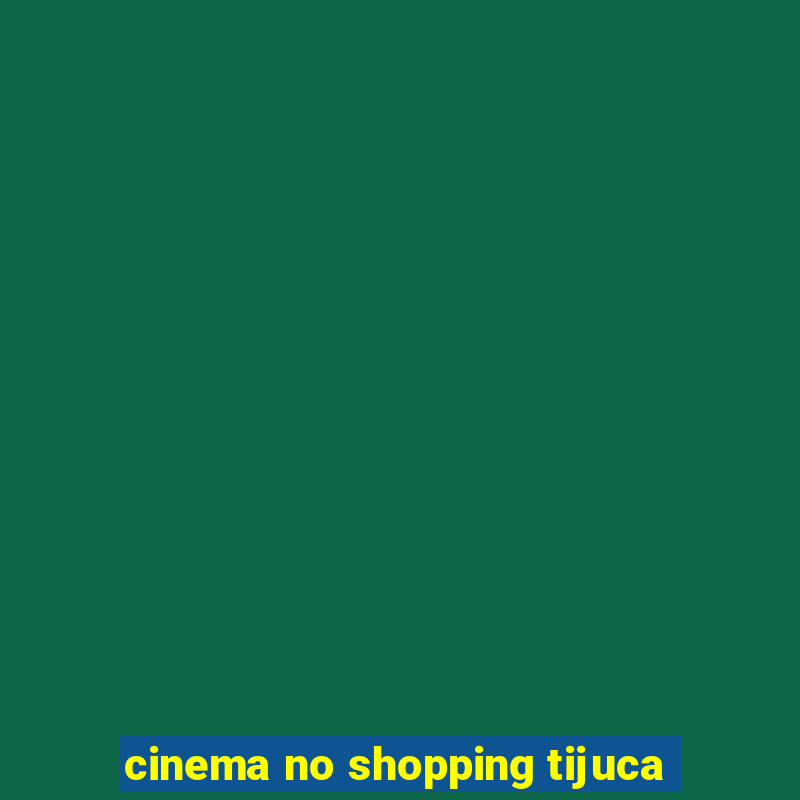 cinema no shopping tijuca